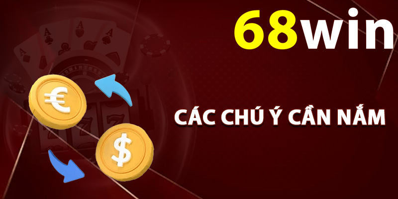 Các chú ý cần nắm khi nạp tiền 68Win